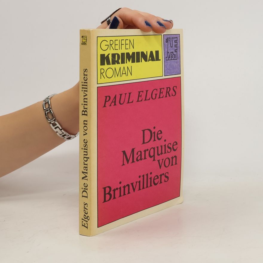 Paul Elgers Die Marquise von Brinvilliers : Roman nach Akten der Bastille