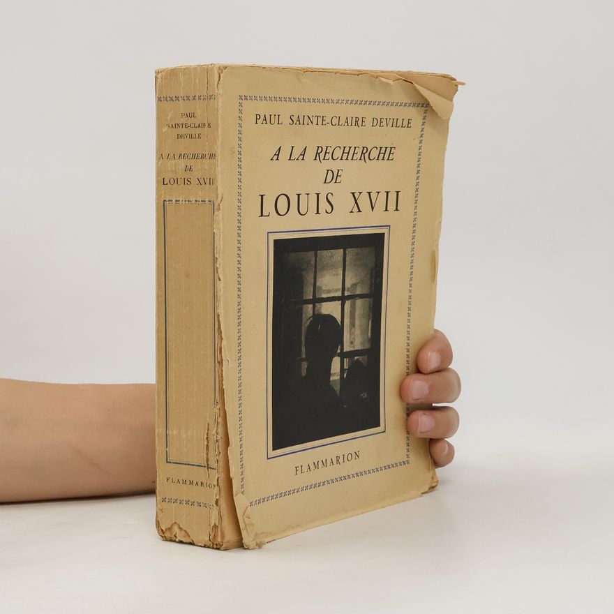 Paul Sainte-Claire Deville A la recherche de Louis XVII