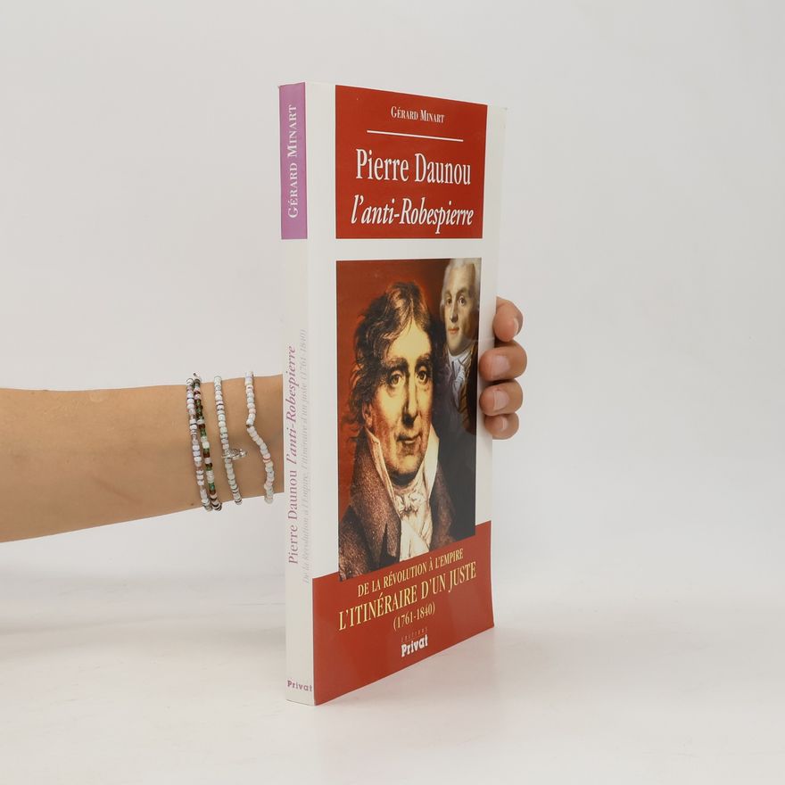Gérard Minart Pierre Claude François Daunou, l'anti-Robespierre