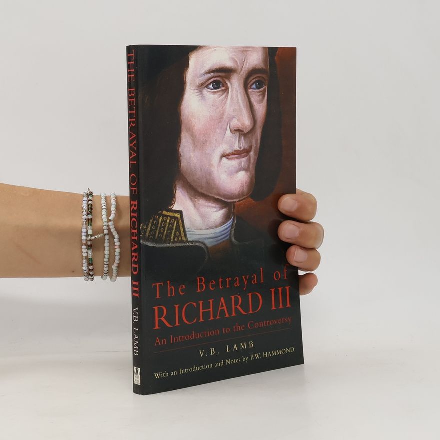 Vivien B. Lamb The Betrayal of Richard III