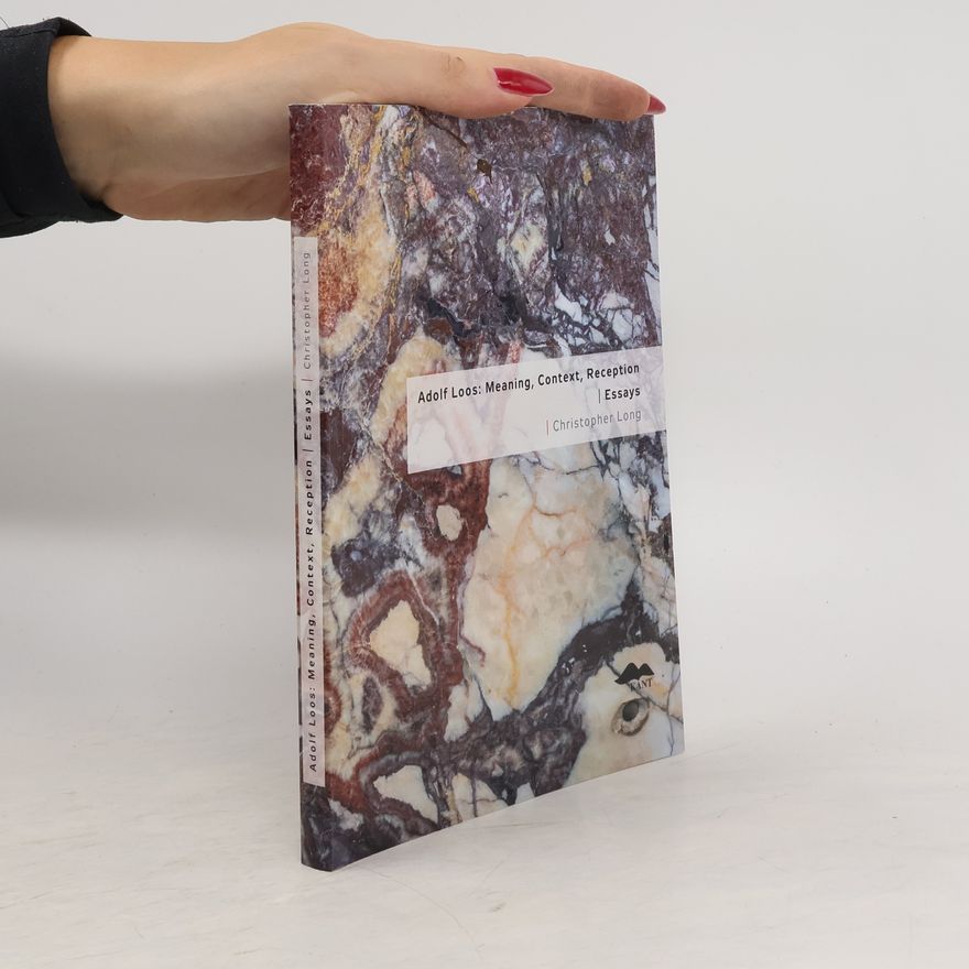 Christopher Long Adolf Loos: Meaning, Context, Reception / Essays