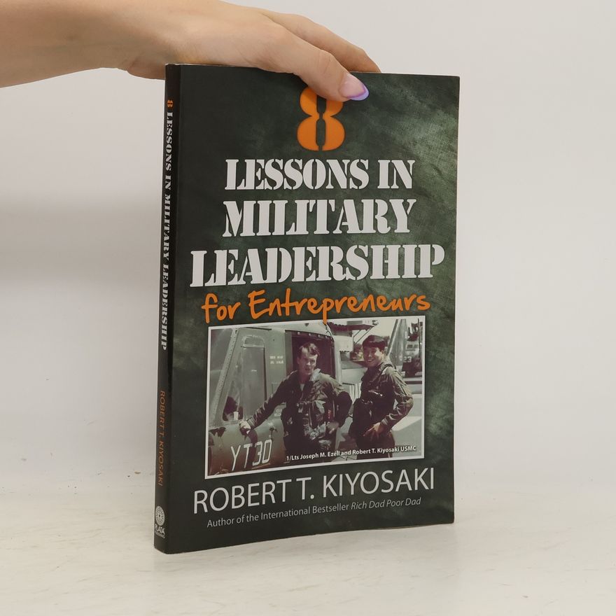 Robert Kiyosaki 8 Lessons in Military Leadership for Entrepreneurs