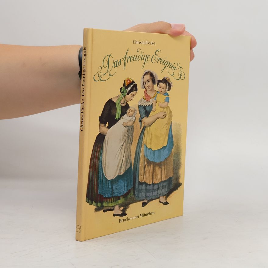 Christa Pieske Das freudige Ereignis und der jungen Kindlein Aufzucht