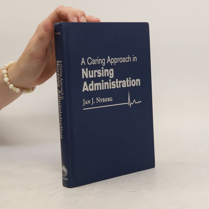 Jan J. Nyberg A Caring Approach in Nursing Administration