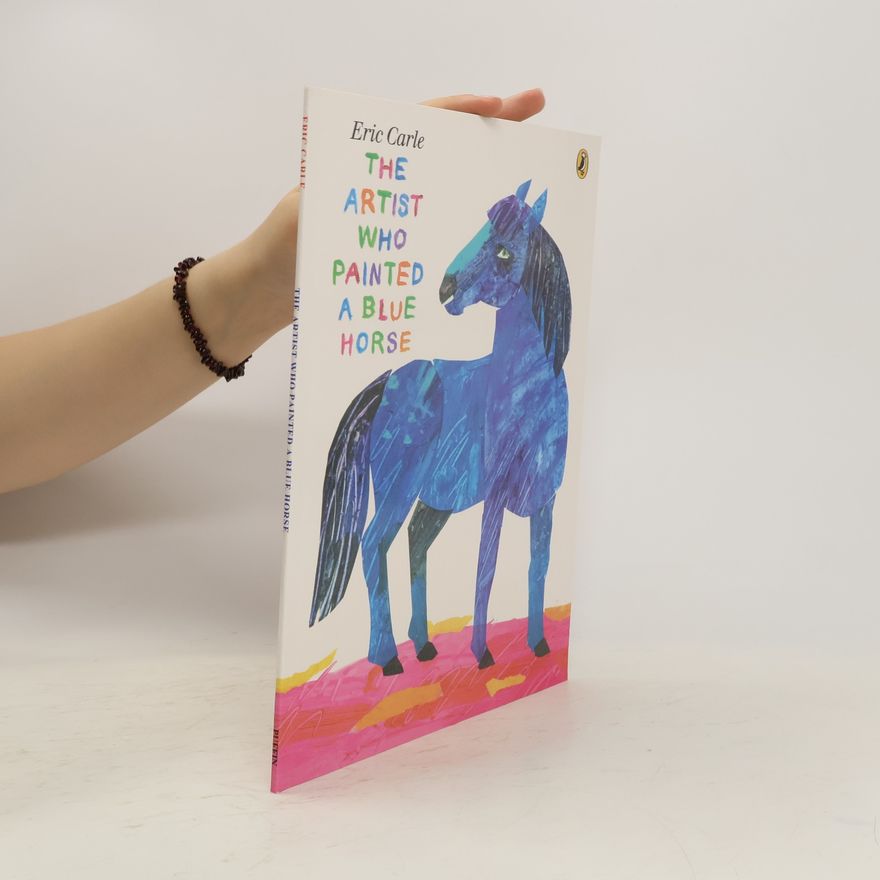Eric Carle The Artist Who Painted a Blue Horse