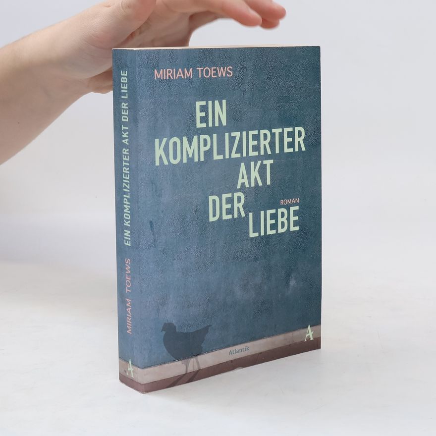 Miriam Toews Ein komplizierter Akt der Liebe