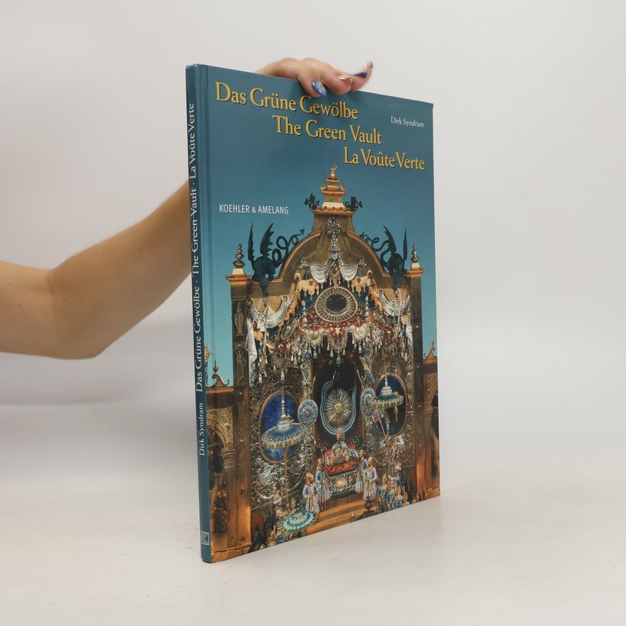 Dirk Syndram Das Grüne Gewölbe. The Green Vault. La Voute Verte. Dtsch.-Engl.-Französ.
