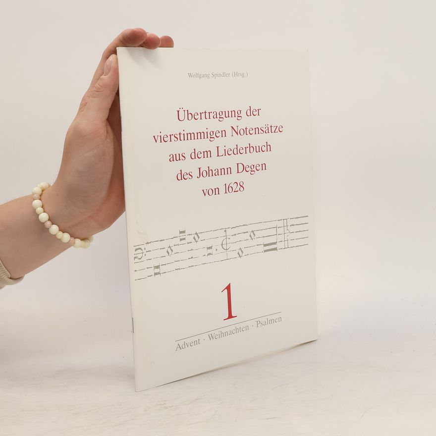 Wolfgang Spindler Übertragung der vierstimmigen Notensätze aus dem Liederbuch des Johann Degen von 1628. 1