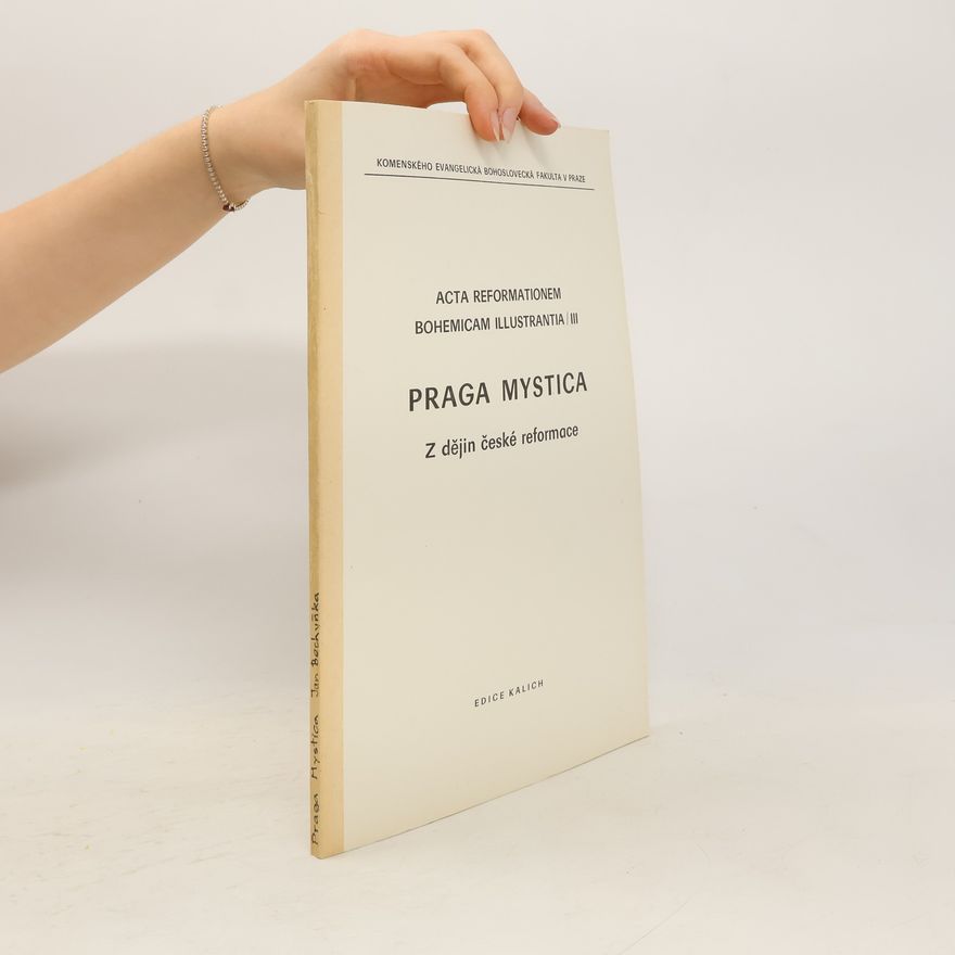 Autorenkollektiv Praga mystica : z dějin české reformace