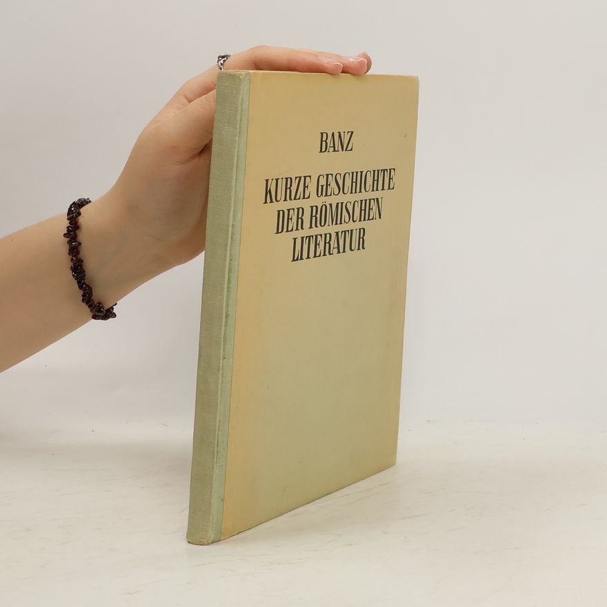 Romuald Banz Kurze Geschichte der römischen Literatur bis zum Mittelalter