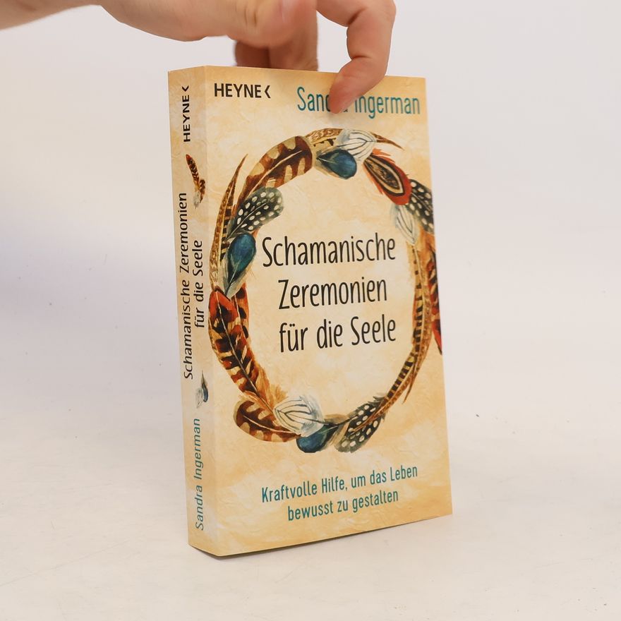 Sandra Ingerman Schamanische Zeremonien für die Seele
