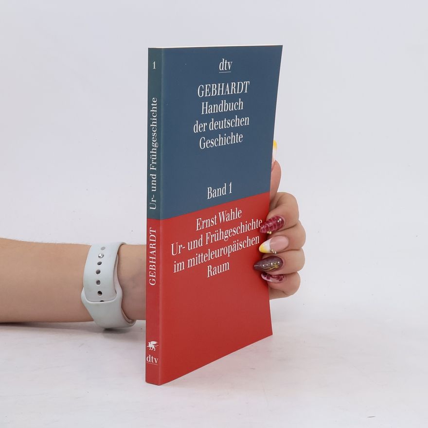 Ernst Wahle Handbuch der deutschen Geschichte 1. Ur- und Frühgeschichte im mitteleuropäischen Raum