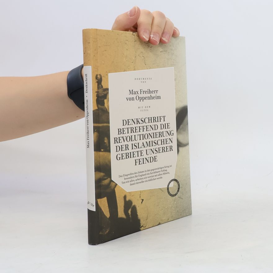 Max von Oppenheim Denkschrift betreffend die Revolutionierung der islamischen Gebiete unserer Feinde