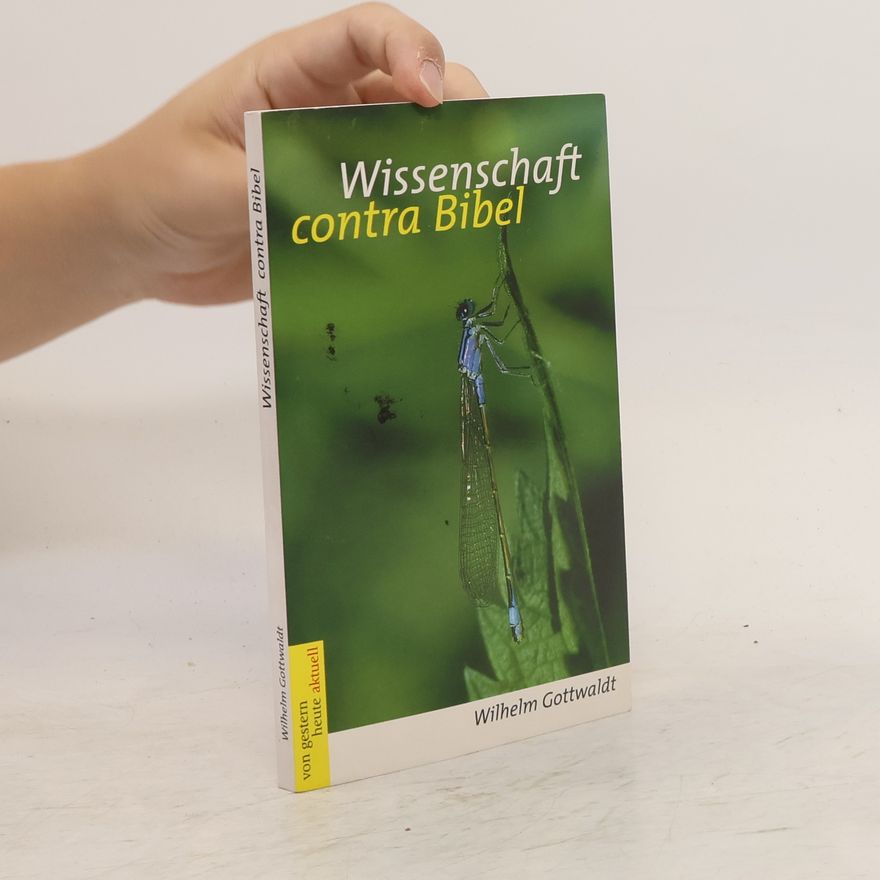 Wilhelm Gottwaldt Wissenschaft contra Bibel?