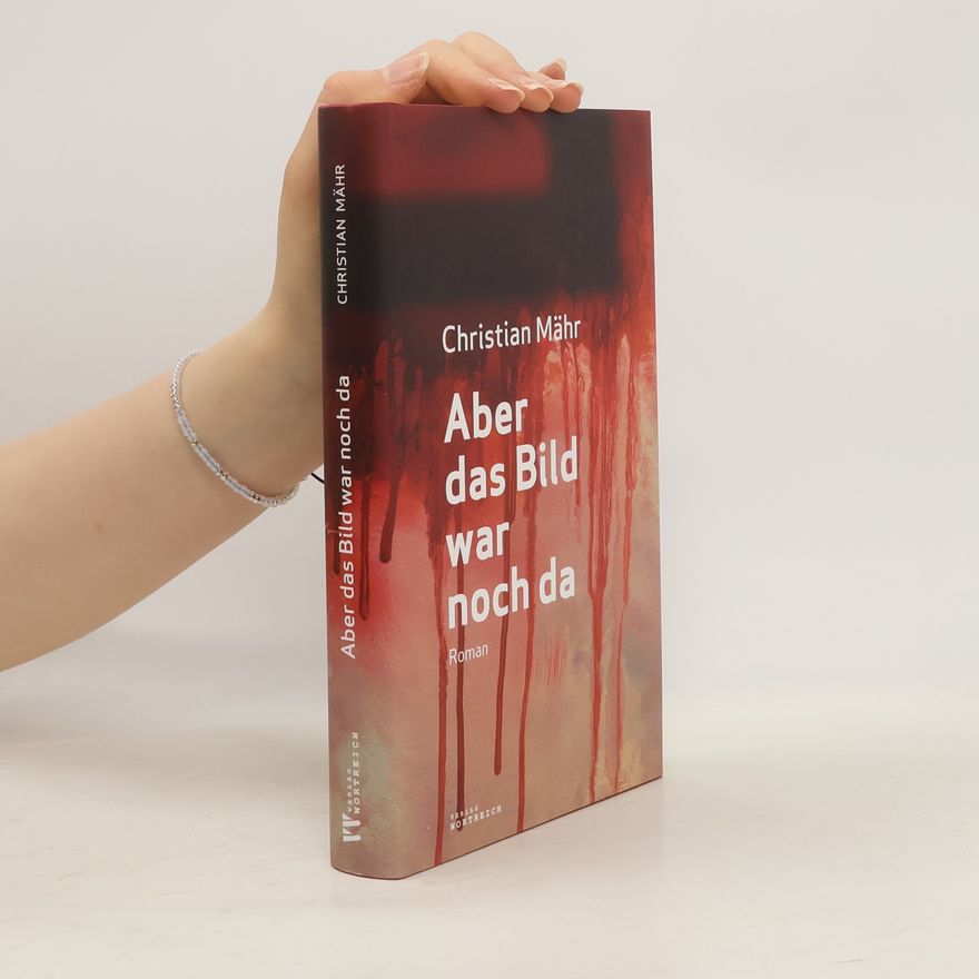 Christian Mähr Aber das Bild war noch da