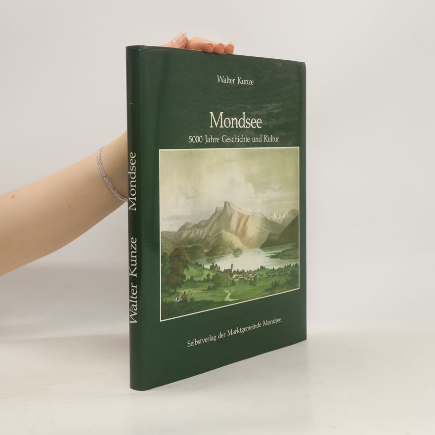 Walter Kunze Mondsee 5000 Jahre Geschichte und Kultur
