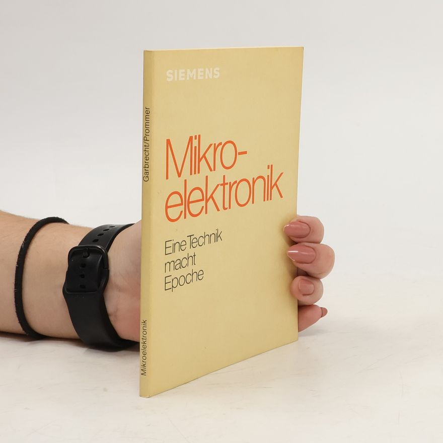 Alfred Prommer Mikroelektronik. Eine Technik macht Epoche