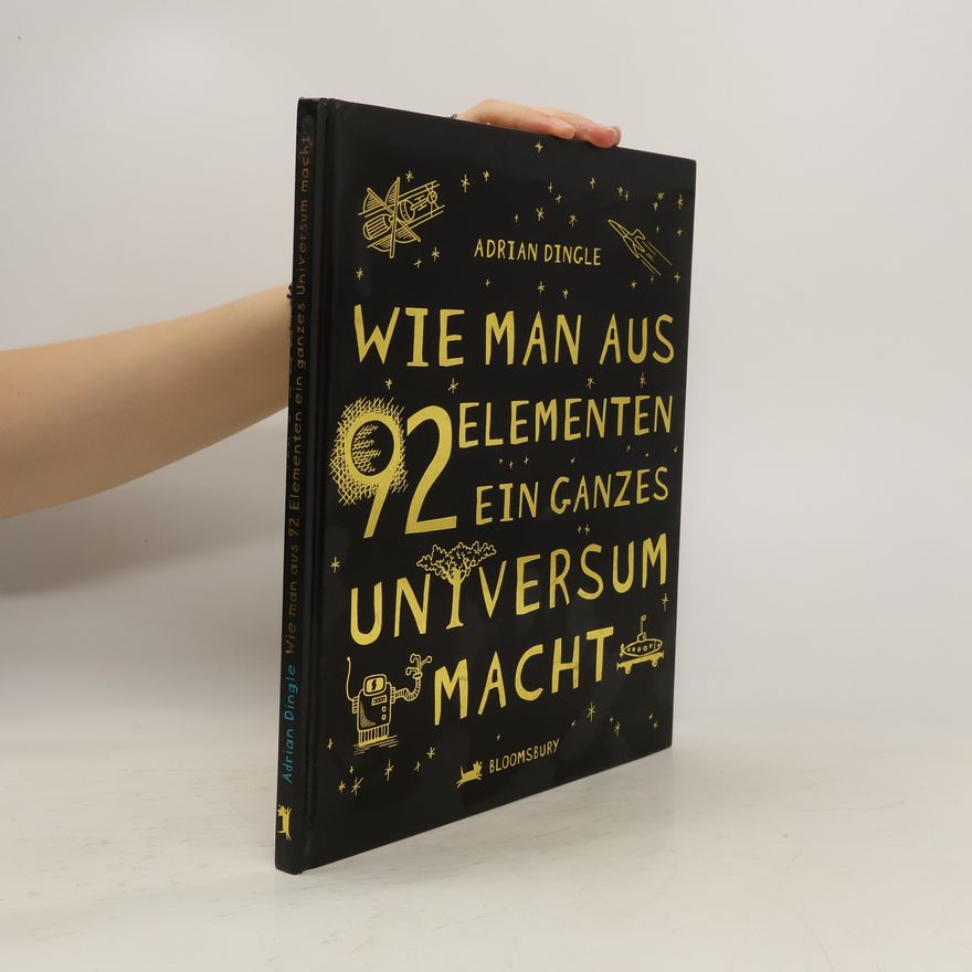 Adrian Dingle Wie man aus 92 Elementen ein ganzes Universum macht