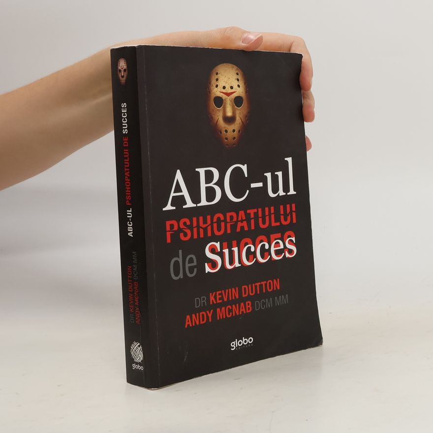 Kevin Dutton ABC-ul psihopatului de succes