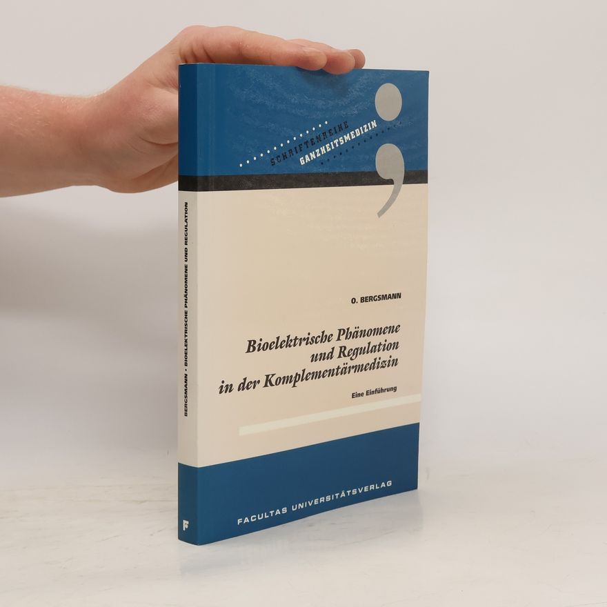Otto Bergsmann Bioleketrische Phänomene und Regulation in der Komplementärmedizin