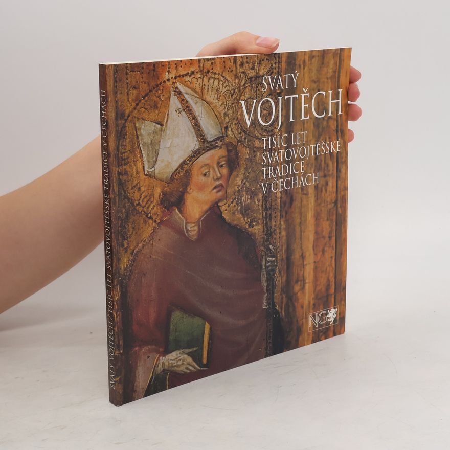 AA.VV. Svatý Vojtěch. Tisíc let svatovojtěšské tradice v Čechách