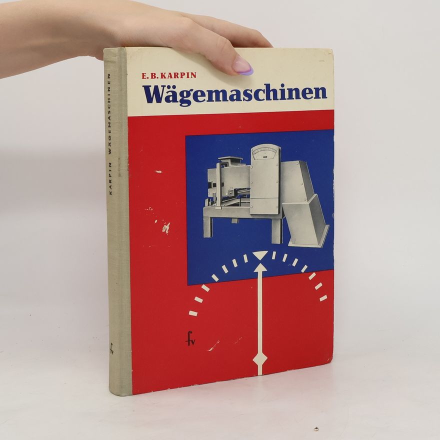 E. B. Karpin Wägemaschinen. Theorie, konstruktion, arbeitsweise