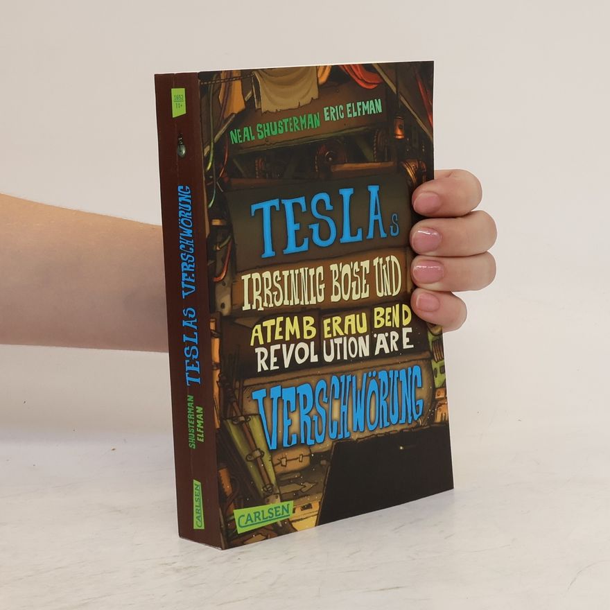 Neal Shusterman Teslas irrsinnig böse und atemberaubend revolutionäre Verschwörung