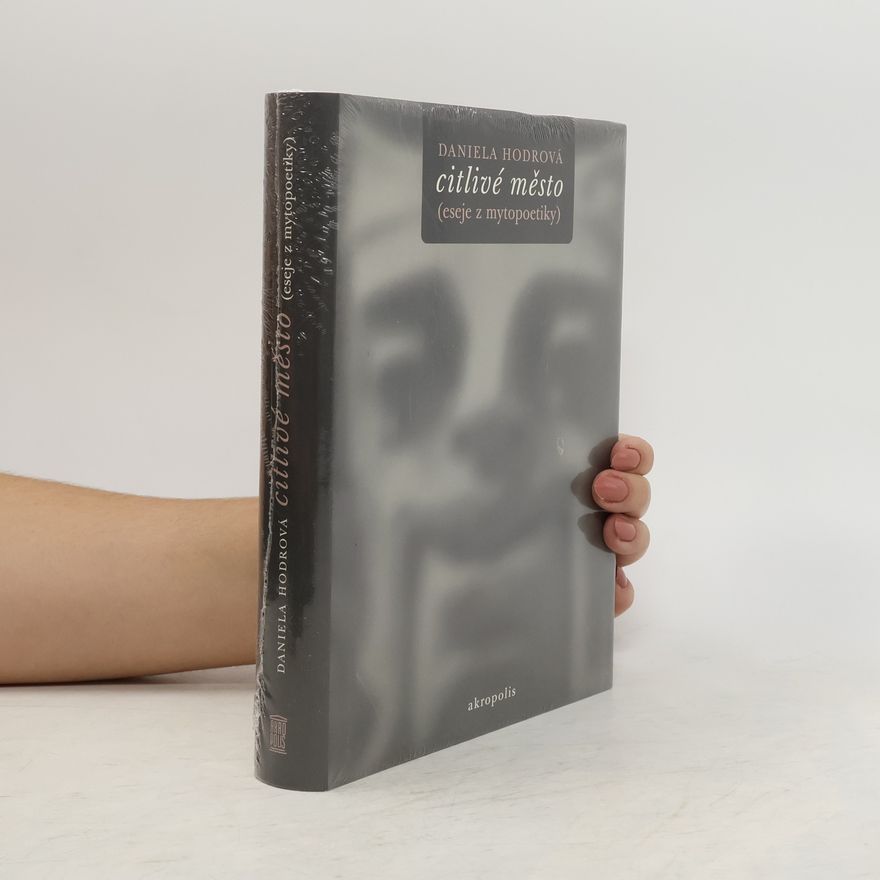 Daniela Hodrová Citlivé město : (eseje z mytopoetiky)