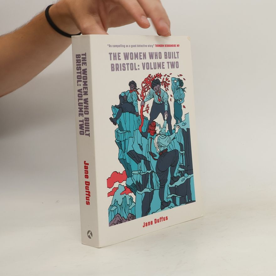 Jane Duffus The Women Who Built Bristol: Volume Two