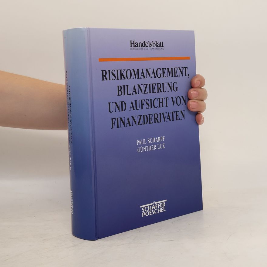 Paul Scharpf Risikomanagement, Bilanzierung und Aufsicht von Finanzderivaten