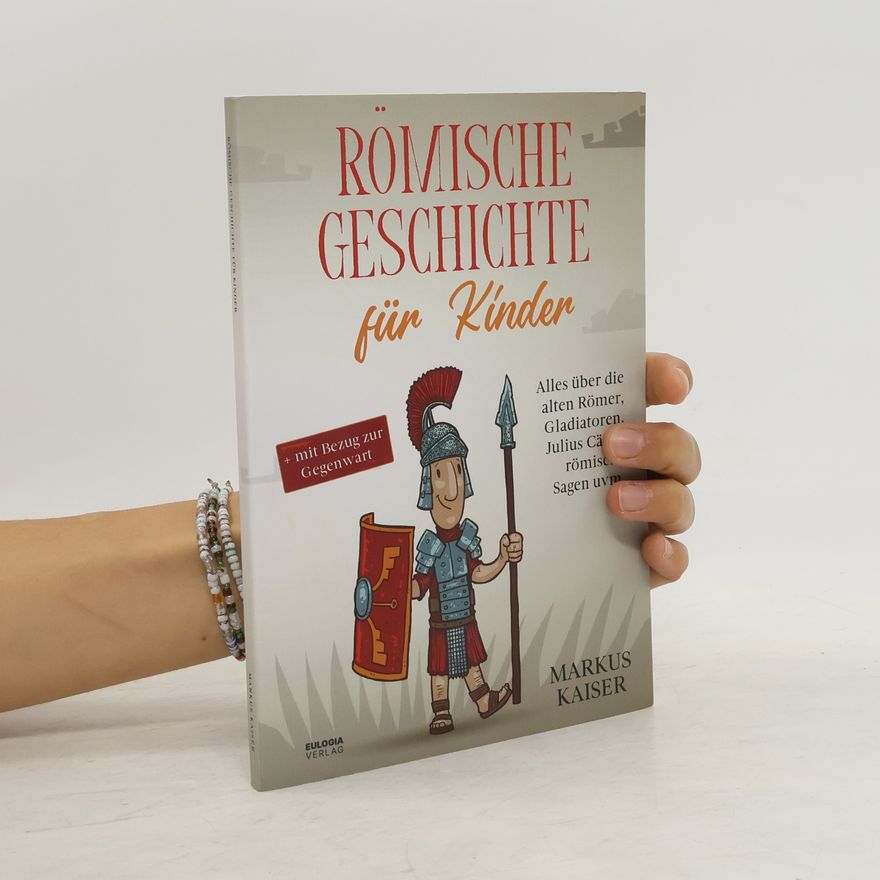 Markus Kaiser Römische Geschichte für Kinder
