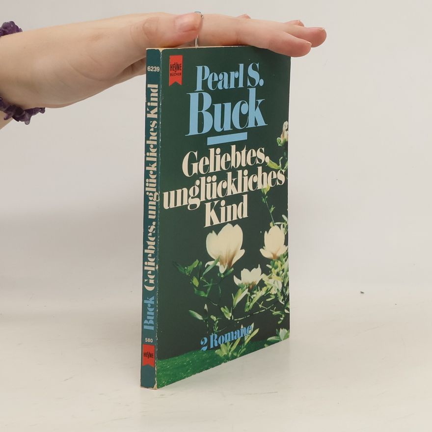 Pearl S. Buck Geliebtes unglückliches Kind. Zwei Romane