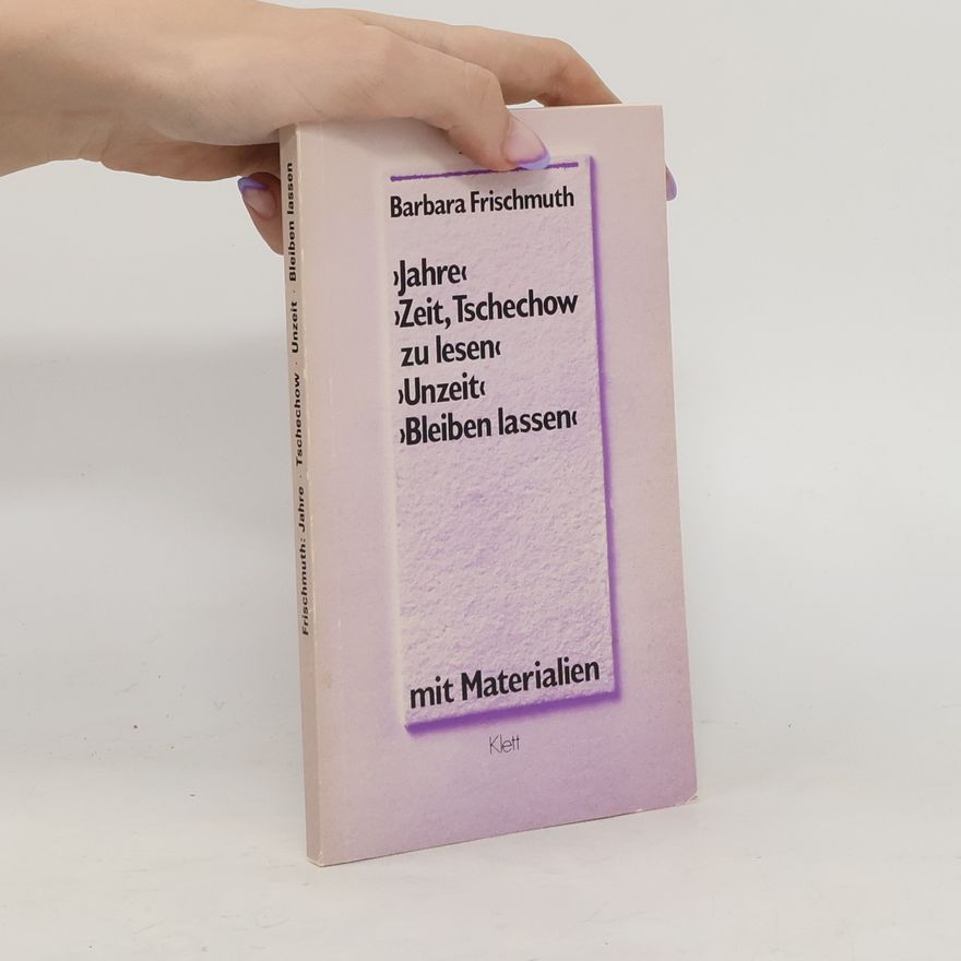 Barbara Frischmuth Jahre. Zeit, Tschechow Zu Lesen. Unzeit. Bleiben Lassen