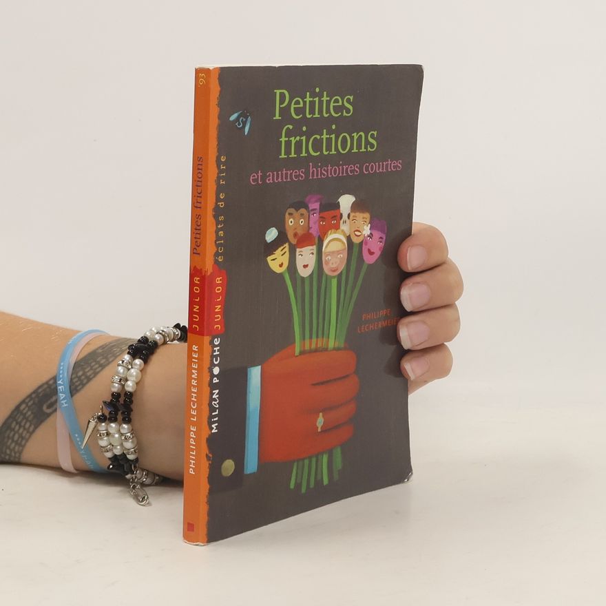 Philippe Lechermeier Petites frictions et autres histoires courtes