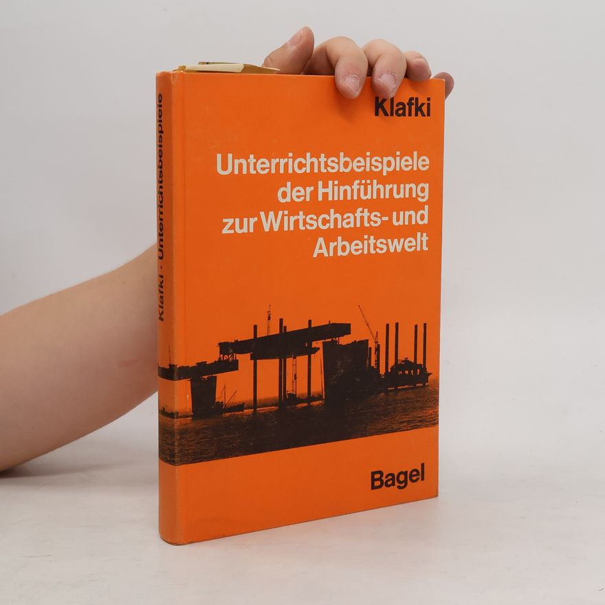 Wolfgang Klafki Unterrichtsbeispiele der Hinführung zur Wirtschafts-und Arbeitswelt