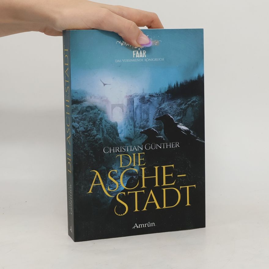 Christian Günther Faar, das versinkende Königreich - die Aschestadt