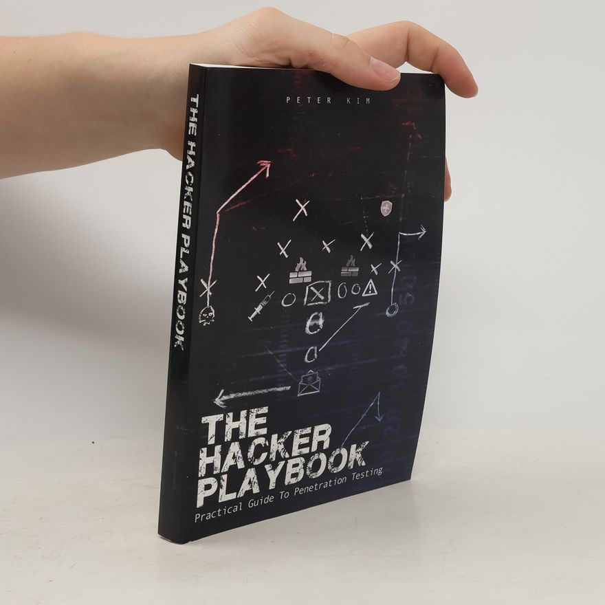 Peter Kim The hacker playbook : practical guide to penetration testing