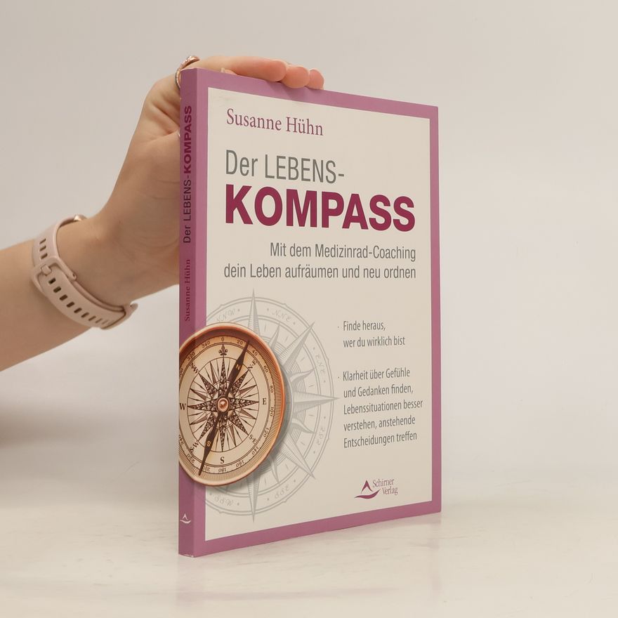 Susanne Hühn Der Lebenskompass - Mit dem Medizinrad-Coaching dein Leben aufräumen und neu ordnen