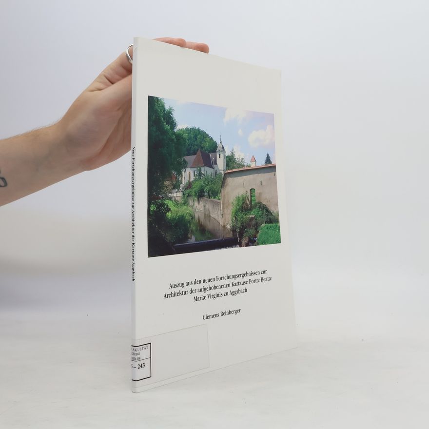 Clemens Reinberger Auszug aus den neuen Forschungsergebnissen zur Architektur der aufgehobenen Kartause Portæ Beatæ Mariæ Virginis zu Aggsbach