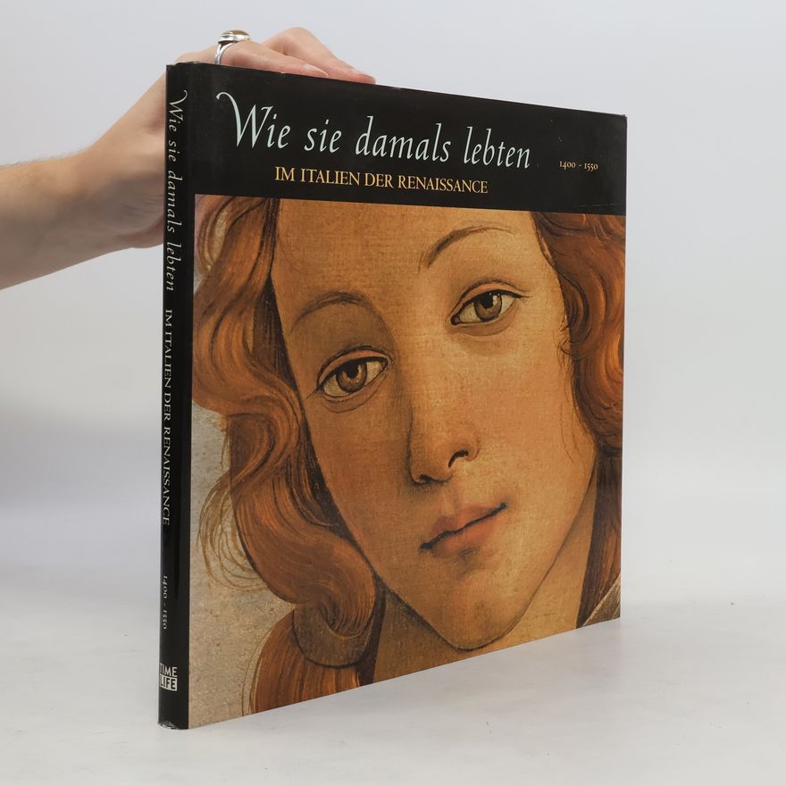 Denise Dersin Wie sie damals lebten. Im Italien der Renaissance 1400 - 1550