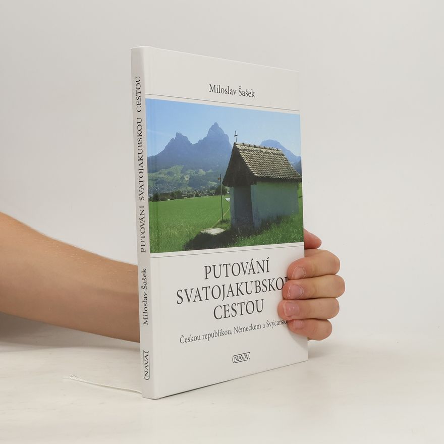 Miloslav Šašek Putování Svatojakubskou cestou Českou republikou, Německem a Švýcarskem