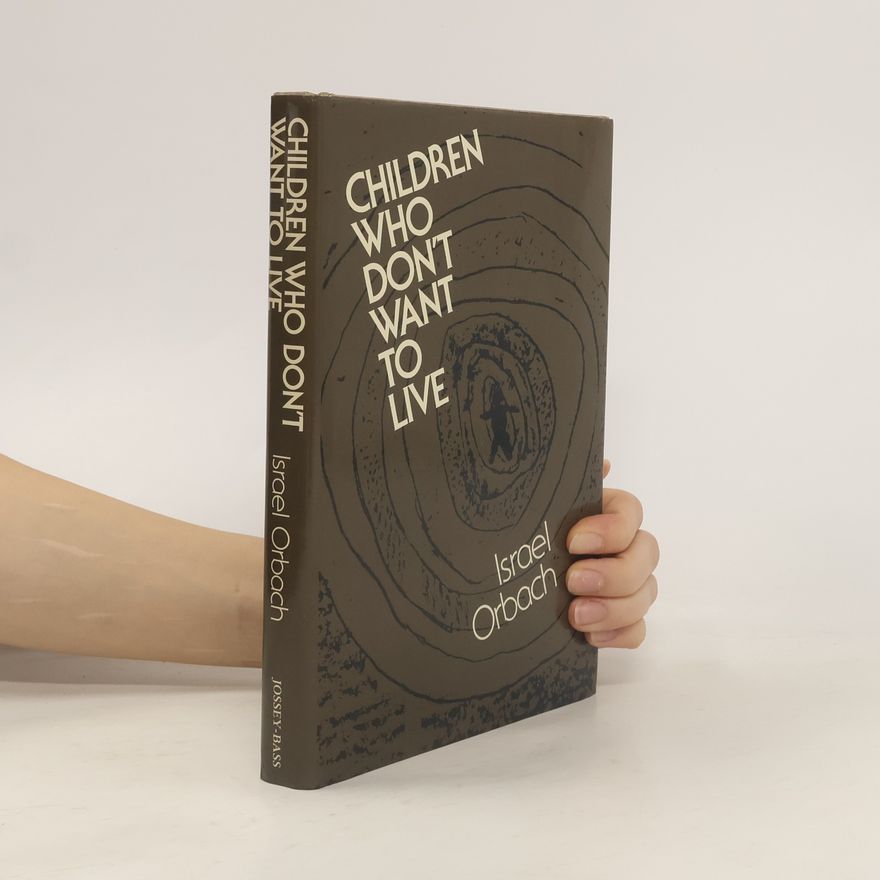Israel Orbach Jossey Bass Social and Behavioral Science Series: Children Who Don't Want to Live