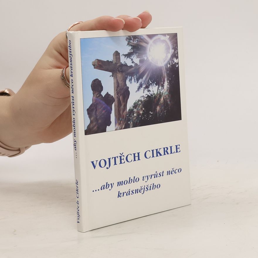Vojtěch Cikrle ...aby mohlo vyrůst něco krásnějšího