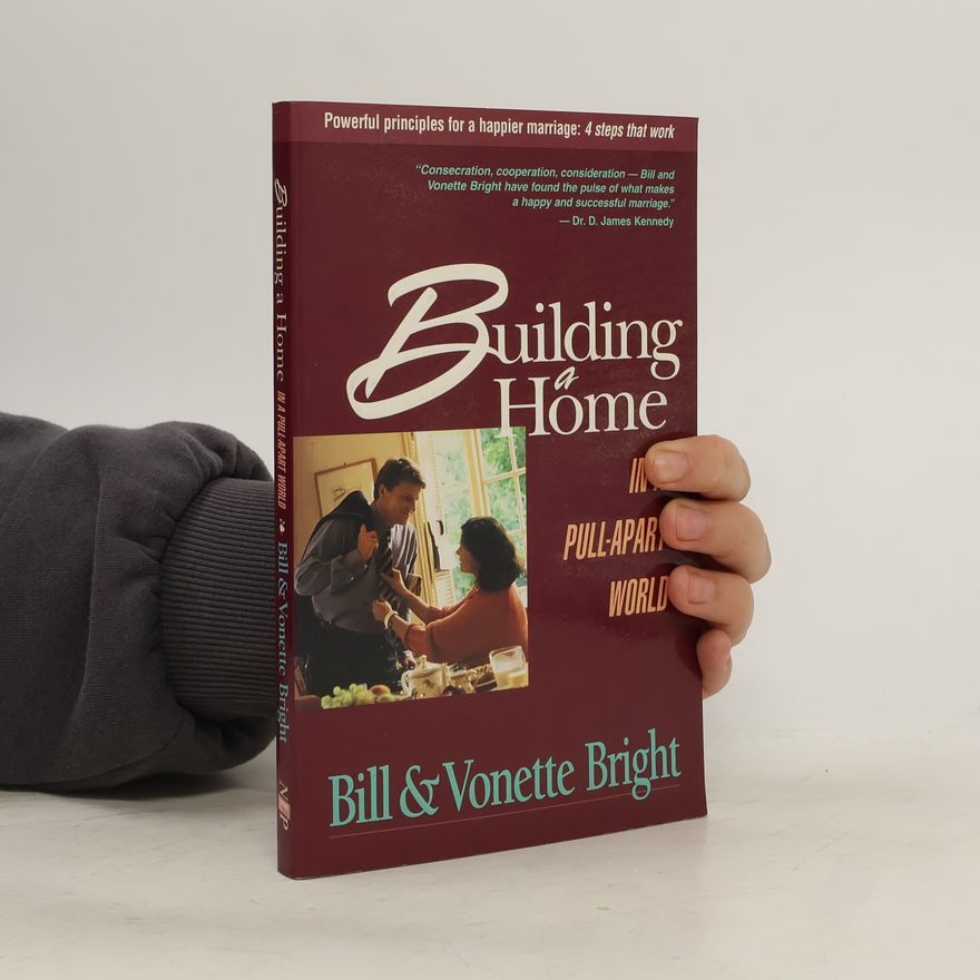 Vonette Zachary Bright Building a Home in a Pull Apart World. Powerful Principles for a Happier Marriage