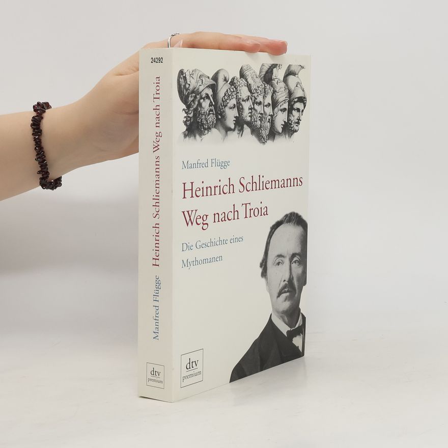 Manfred Flügge Heinrich Schliemanns Weg nach Troia