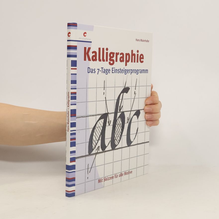 Hans Maierhofer Das 7-Tage-Einsteigerprogramm. Kalligraphie
