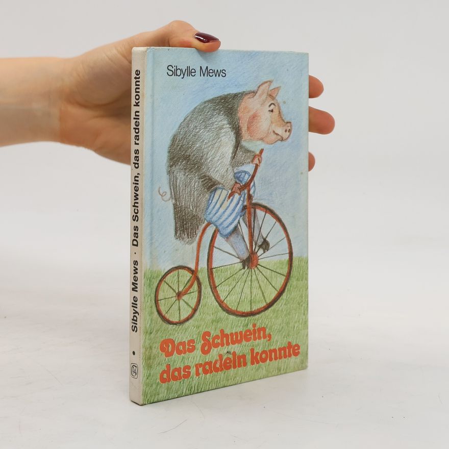 Sibylle Mews Das Schwein, das radeln konnte