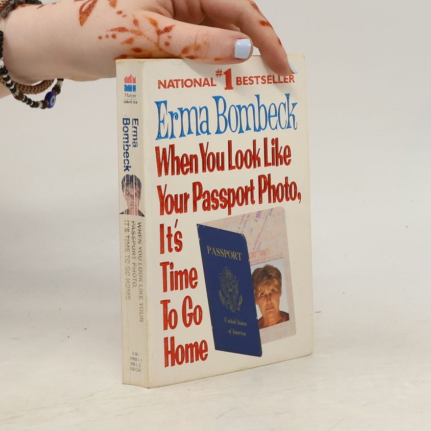 Erma Bombeck When You Look Like Your Passport Photo, It's Time to Go Home