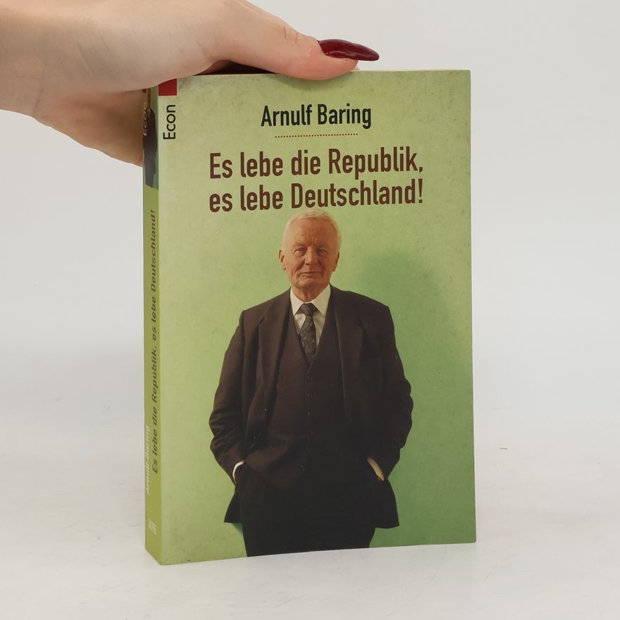 Arnulf Baring Es lebe die Republik, es lebe Deutschland!
