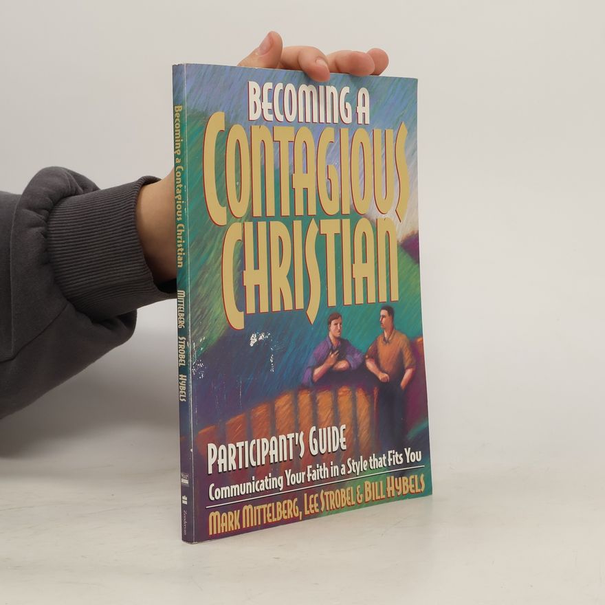 Mark Mittelberg Becoming a Contagious Christian. Participant's Guide